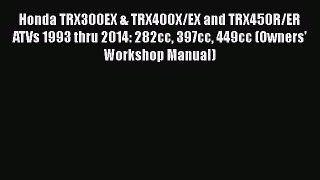 [Read Book] Honda TRX300EX & TRX400X/EX and TRX450R/ER ATVs 1993 thru 2014: 282cc 397cc 449cc