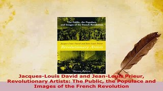 Download  JacquesLouis David and JeanLouis Prieur Revolutionary Artists The Public the Populace Read Full Ebook