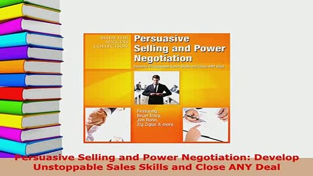 PDF Persuasive Selling and Power Negotiation Develop Unstoppable Sales Skills and Close ANY PDF Full Ebook