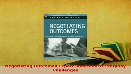 PDF  Negotiating Outcomes Expert Solutions to Everyday Challenges PDF Online