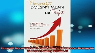 FREE DOWNLOAD  Nonprofit Doesnt Mean No Profit A Financial Success Strategy for the New Economy Volume READ ONLINE
