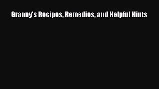 [PDF] Granny's Recipes Remedies and Helpful Hints [Read] Online