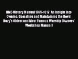 [Read Book] HMS Victory Manual 1765-1812: An Insight into Owning Operating and Maintaining