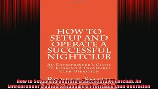 READ book  How to Setup and Operate a Successful Nightclub An Entrepreneurs Guide to Running a  BOOK ONLINE