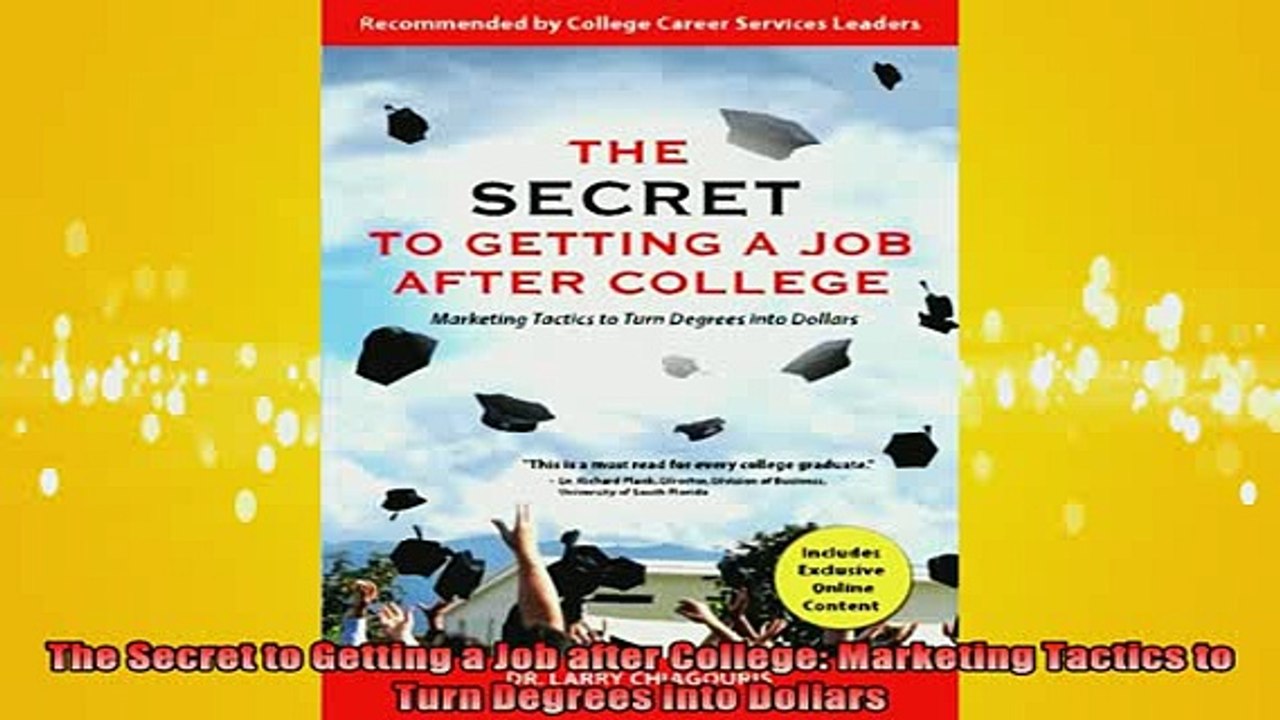 FREE EBOOK ONLINE  The Secret to Getting a Job after College Marketing Tactics to Turn Degrees into Dollars Free Online