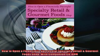 Free PDF Downlaod  How to Open a Financially Successful Specialty Retail  Gourmet Foods Shop With Companion  BOOK ONLINE