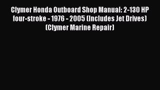 [Read Book] Clymer Honda Outboard Shop Manual: 2-130 HP four-stroke - 1976 - 2005 (Includes