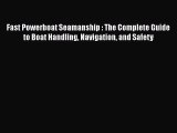 [Read Book] Fast Powerboat Seamanship : The Complete Guide to Boat Handling Navigation and