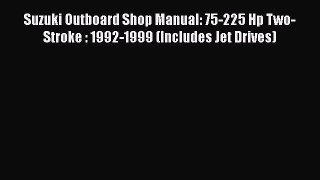 [Read Book] Suzuki Outboard Shop Manual: 75-225 Hp Two-Stroke : 1992-1999 (Includes Jet Drives)