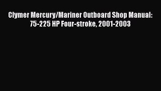 [Read Book] Clymer Mercury/Mariner Outboard Shop Manual: 75-225 HP Four-stroke 2001-2003 Free