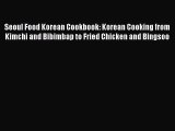 [Read Book] Seoul Food Korean Cookbook: Korean Cooking from Kimchi and Bibimbap to Fried Chicken