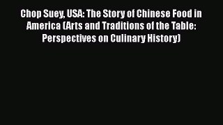 [Read Book] Chop Suey USA: The Story of Chinese Food in America (Arts and Traditions of the