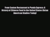 [Read Book] From Canton Restaurant to Panda Express: A History of Chinese Food in the United