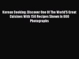 [Read Book] Korean Cooking: Discover One Of The World'S Great Cuisines With 150 Recipes Shown
