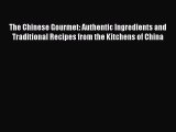 [Read Book] The Chinese Gourmet: Authentic Ingredients and Traditional Recipes from the Kitchens