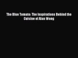 [Read Book] The Blue Tomato: The Inspirations Behind the Cuisine of Alan Wong  EBook