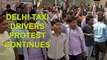Delhi taxi drivers protest continues, commuters in distraught
