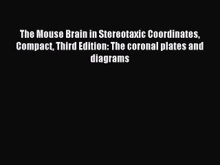 Read The Mouse Brain in Stereotaxic Coordinates Compact Third Edition: The coronal plates and