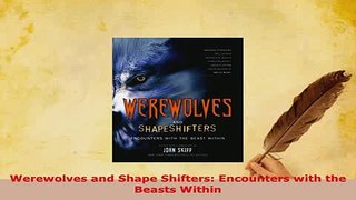 Download  Werewolves and Shape Shifters Encounters with the Beasts Within  EBook