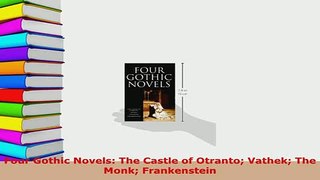 PDF  Four Gothic Novels The Castle of Otranto Vathek The Monk Frankenstein Free Books