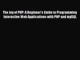Read The Joy of PHP: A Beginner's Guide to Programming Interactive Web Applications with PHP