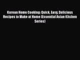 [Read Book] Korean Home Cooking: Quick Easy Delicious Recipes to Make at Home (Essential Asian