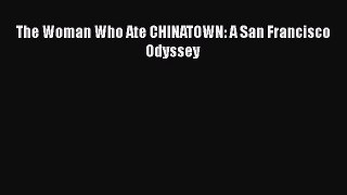 [Read Book] The Woman Who Ate CHINATOWN: A San Francisco Odyssey  EBook