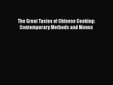 [Read Book] The Great Tastes of Chinese Cooking: Contemporary Methods and Menus  EBook