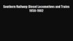 [Read Book] Southern Railway: Diesel Locomotives and Trains 1950-1982  EBook