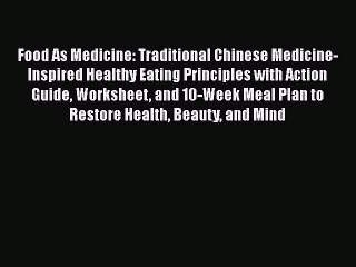 [Read Book] Food As Medicine: Traditional Chinese Medicine-Inspired Healthy Eating Principles