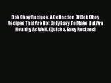 [Read Book] Bok Choy Recipes: A Collection Of Bok Choy Recipes That Are Not Only Easy To Make