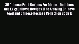 [Read Book] 35 Chinese Food Recipes For Dinner - Delicious and Easy Chinese Recipes (The Amazing