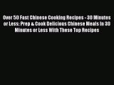[Read Book] Over 50 Fast Chinese Cooking Recipes - 30 Minutes or Less: Prep & Cook Delicious