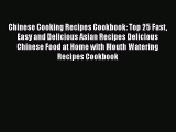 [Read Book] Chinese Cooking Recipes Cookbook: Top 25 Fast Easy and Delicious Asian Recipes