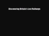 [Read Book] Discovering Britain's Lost Railways  EBook