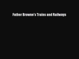 [Read Book] Father Browne's Trains and Railways  EBook