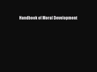 Read Handbook of Moral Development Ebook Free