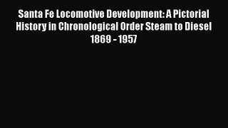 [Read Book] Santa Fe Locomotive Development: A Pictorial History in Chronological Order Steam