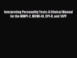 Read Interpreting Personality Tests: A Clinical Manual for the MMPI-2 MCMI-III CPI-R and 16PF