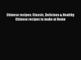 [Read Book] Chinese recipes: Classic Delicious & Healthy Chinese recipes to make at Home Free
