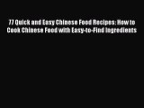 [Read Book] 77 Quick and Easy Chinese Food Recipes: How to Cook Chinese Food with Easy-to-Find