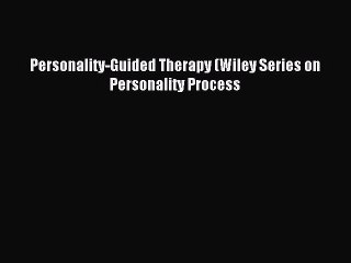 Read Personality-Guided Therapy (Wiley Series on Personality Process Ebook Free