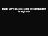 [Read Book] Beyond Curry Indian Cookbook: A Culinary Journey Through India  EBook