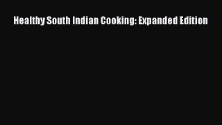 [Read Book] Healthy South Indian Cooking: Expanded Edition  EBook