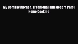 [Read Book] My Bombay Kitchen: Traditional and Modern Parsi Home Cooking  EBook