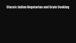 [Read Book] Classic Indian Vegetarian and Grain Cooking  EBook
