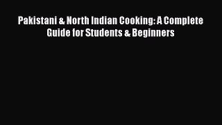 [Read Book] Pakistani & North Indian Cooking: A Complete Guide for Students & Beginners  Read