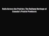 [Read Book] Rails Across the Prairies: The Railway Heritage of Canada’s Prairie Provinces Free