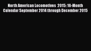 [Read Book] North American Locomotives  2015: 16-Month Calendar September 2014 through December