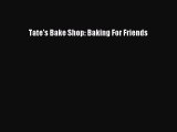 [Read Book] Tate's Bake Shop: Baking For Friends  EBook